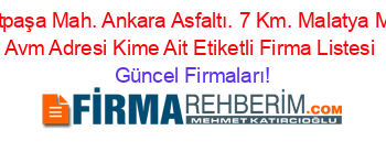 Cevatpaşa+Mah.+Ankara+Asfaltı.+7+Km.+Malatya+Makro+Avm+Adresi+Kime+Ait+Etiketli+Firma+Listesi Güncel+Firmaları!
