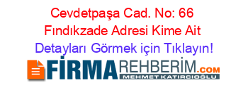 Cevdetpaşa+Cad.+No:+66+Fındıkzade+Adresi+Kime+Ait Detayları+Görmek+için+Tıklayın!