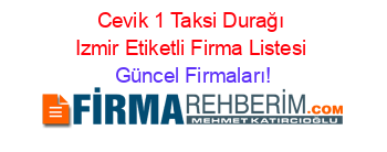 Cevik+1+Taksi+Durağı+Izmir+Etiketli+Firma+Listesi Güncel+Firmaları!