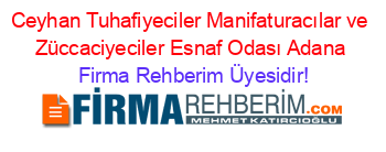 Ceyhan+Tuhafiyeciler+Manifaturacılar+ve+Züccaciyeciler+Esnaf+Odası+Adana Firma+Rehberim+Üyesidir!