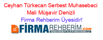 Ceyhan+Türkecan+Serbest+Muhasebeci+Mali+Müşavir+Denizli Firma+Rehberim+Üyesidir!