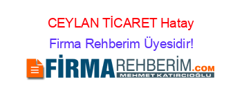 CEYLAN+TİCARET+Hatay Firma+Rehberim+Üyesidir!