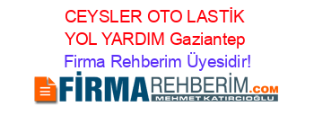 CEYSLER+OTO+LASTİK+YOL+YARDIM+Gaziantep Firma+Rehberim+Üyesidir!