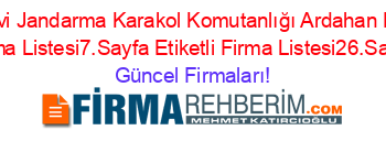 Cezaevi+Jandarma+Karakol+Komutanlığı+Ardahan+Etiketli+Firma+Listesi7.Sayfa+Etiketli+Firma+Listesi26.Sayfa Güncel+Firmaları!