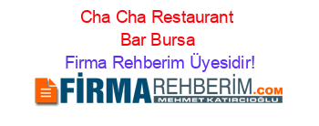 Cha+Cha+Restaurant+Bar+Bursa Firma+Rehberim+Üyesidir!