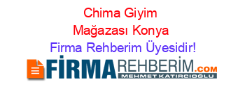 Chima+Giyim+Mağazası+Konya Firma+Rehberim+Üyesidir!