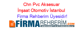 Chn+Pvc+Aksesuar+İnşaat+Otomotiv+İstanbul Firma+Rehberim+Üyesidir!