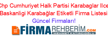 Chp+Cumhuriyet+Halk+Partisi+Karabaglar+Ilce+Baskanligi+Karabağlar+Etiketli+Firma+Listesi Güncel+Firmaları!