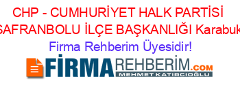 CHP+-+CUMHURİYET+HALK+PARTİSİ+SAFRANBOLU+İLÇE+BAŞKANLIĞI+Karabuk Firma+Rehberim+Üyesidir!