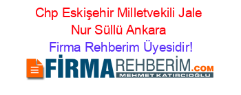 Chp+Eskişehir+Milletvekili+Jale+Nur+Süllü+Ankara Firma+Rehberim+Üyesidir!