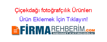 Çiçekdağı+fotoğrafçılık+Ürünlerı Ürün+Eklemek+İçin+Tıklayın!