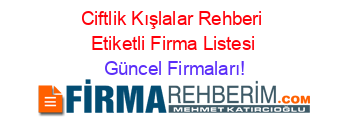 Ciftlik+Kışlalar+Rehberi+Etiketli+Firma+Listesi Güncel+Firmaları!