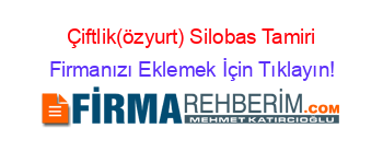 Çiftlik(özyurt)+Silobas+Tamiri Firmanızı+Eklemek+İçin+Tıklayın!