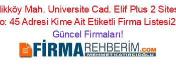 Ciftlikköy+Mah.+Universite+Cad.+Elif+Plus+2+Sitesi+A+Blok+No:+45+Adresi+Kime+Ait+Etiketli+Firma+Listesi2.Sayfa Güncel+Firmaları!