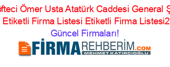 Çiğköfteci+Ömer+Usta+Atatürk+Caddesi+General+Şükrü+Kanatli+Etiketli+Firma+Listesi+Etiketli+Firma+Listesi2.Sayfa Güncel+Firmaları!