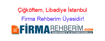 Çiğköftem,+Libadiye+İstanbul Firma+Rehberim+Üyesidir!