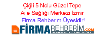 Çiğli+5+Nolu+Güzel+Tepe+Aile+Sağlığı+Merkezi+İzmir Firma+Rehberim+Üyesidir!
