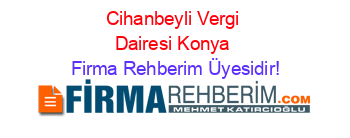 Cihanbeyli+Vergi+Dairesi+Konya Firma+Rehberim+Üyesidir!