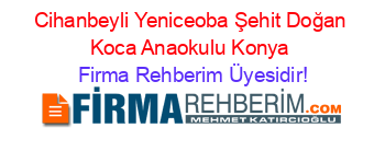 Cihanbeyli+Yeniceoba+Şehit+Doğan+Koca+Anaokulu+Konya Firma+Rehberim+Üyesidir!