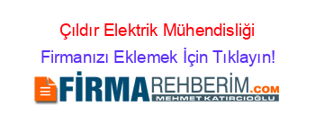 Çıldır+Elektrik+Mühendisliği Firmanızı+Eklemek+İçin+Tıklayın!