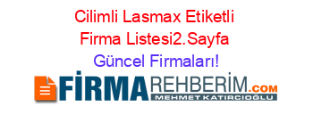 Cilimli+Lasmax+Etiketli+Firma+Listesi2.Sayfa Güncel+Firmaları!
