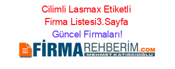 Cilimli+Lasmax+Etiketli+Firma+Listesi3.Sayfa Güncel+Firmaları!