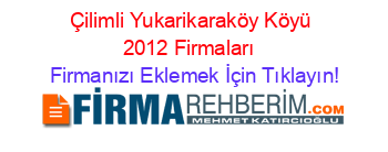 Çilimli+Yukarikaraköy+Köyü+2012+Firmaları+ Firmanızı+Eklemek+İçin+Tıklayın!