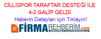 CİLLİSPOR+TARAFTAR+DESTEĞİ+İLE+4-2+GALİP+GELDİ Haberin+Detayları+için+Tıklayın!
