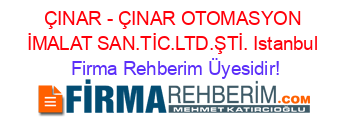 ÇINAR+-+ÇINAR+OTOMASYON+İMALAT+SAN.TİC.LTD.ŞTİ.+Istanbul Firma+Rehberim+Üyesidir!