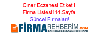 Cınar+Eczanesi+Etiketli+Firma+Listesi114.Sayfa Güncel+Firmaları!