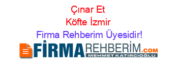 Çınar+Et+Köfte+İzmir Firma+Rehberim+Üyesidir!
