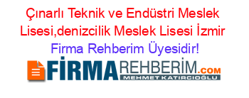 Çınarlı+Teknik+ve+Endüstri+Meslek+Lisesi,denizcilik+Meslek+Lisesi+İzmir Firma+Rehberim+Üyesidir!
