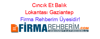 Cıncık+Et+Balık+Lokantası+Gaziantep Firma+Rehberim+Üyesidir!