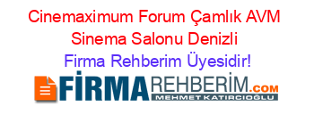 Cinemaximum+Forum+Çamlık+AVM+Sinema+Salonu+Denizli Firma+Rehberim+Üyesidir!