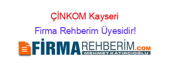 ÇİNKOM+Kayseri Firma+Rehberim+Üyesidir!