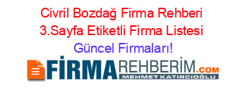 Civril+Bozdağ+Firma+Rehberi+3.Sayfa+Etiketli+Firma+Listesi Güncel+Firmaları!
