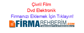 Çivril+Film+Dvd+Elektronik Firmanızı+Eklemek+İçin+Tıklayın!