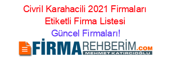 Civril+Karahacili+2021+Firmaları+Etiketli+Firma+Listesi Güncel+Firmaları!