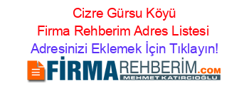 +Cizre+Gürsu+Köyü+Firma+Rehberim+Adres+Listesi Adresinizi+Eklemek+İçin+Tıklayın!