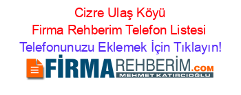 +Cizre+Ulaş+Köyü+Firma+Rehberim+Telefon+Listesi Telefonunuzu+Eklemek+İçin+Tıklayın!