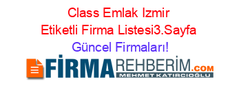 Class+Emlak+Izmir+Etiketli+Firma+Listesi3.Sayfa Güncel+Firmaları!