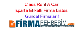 Class+Rent+A+Car+Isparta+Etiketli+Firma+Listesi Güncel+Firmaları!