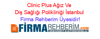 Clinic+Plus+Ağız+Ve+Diş+Sağlığı+Polikliniği+İstanbul Firma+Rehberim+Üyesidir!