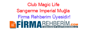 Club+Magic+Life+Sarıgerme+Imperial+Muğla Firma+Rehberim+Üyesidir!