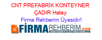 CNT+PREFABRİK+KONTEYNER+ÇADIR+Hatay Firma+Rehberim+Üyesidir!