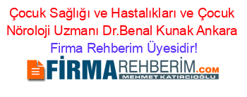 Çocuk+Sağlığı+ve+Hastalıkları+ve+Çocuk+Nöroloji+Uzmanı+Dr.Benal+Kunak+Ankara Firma+Rehberim+Üyesidir!