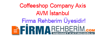 Coffeeshop+Company+Axis+AVM+İstanbul Firma+Rehberim+Üyesidir!