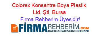 Colorex+Konsantre+Boya+Plastik+Ltd.+Şti.+Bursa Firma+Rehberim+Üyesidir!