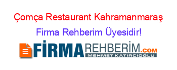 Çomça+Restaurant+Kahramanmaraş Firma+Rehberim+Üyesidir!