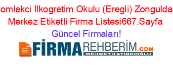 Comlekci+Ilkogretim+Okulu+(Eregli)+Zonguldak+Merkez+Etiketli+Firma+Listesi667.Sayfa Güncel+Firmaları!